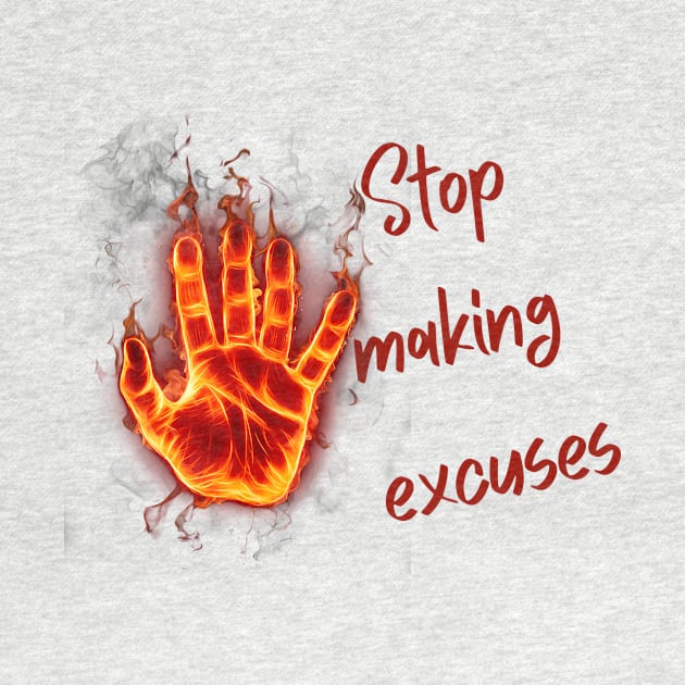 Stop making excuses by Dress Wild